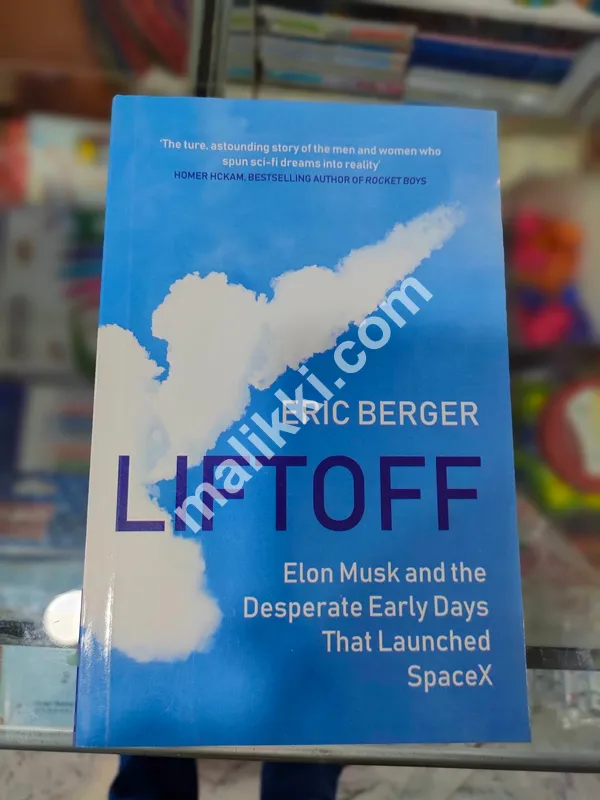 ERIC BERGER LIFTOFF (Elon Musk and the Desperate Early Days That Launched SpaceX)